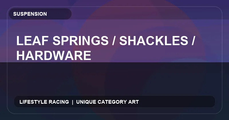 Leaf Springs / Shackles / Hardware